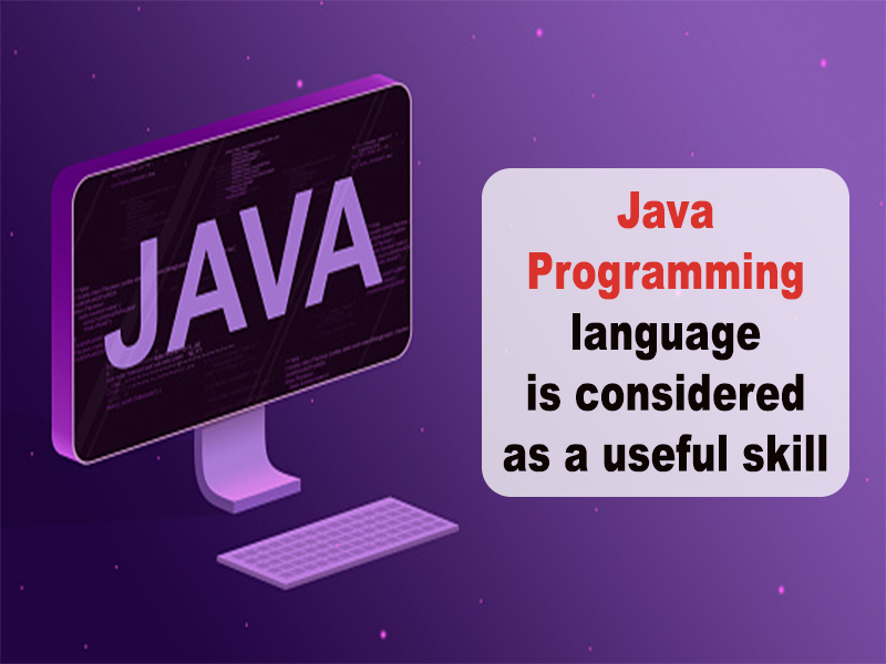 Java Programming language is considered as a useful skill